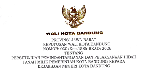 Cover Keputusan Wali Kota Bandung Nomor 030/Kep.1586-BKAD/2026 Tahun 2026 Tentang Persetujuan Pemindahtanganan Dan Pelaksanaan Hibah Tanah Milik Pemerintah Kota Bandung Kepada Kejaksaan Negeri Kota Bandung