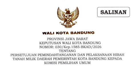 Cover Keputusan Wali Kota Bandung Nomor 030/Kep.1585-BKAD/2026 Tahun 2026 Tentang Persetujuan Pemindahtanganan Hibah Tanah Milik Daerah Pemerintah Kota Bandung Kepada Komisi Pemilihan Umum